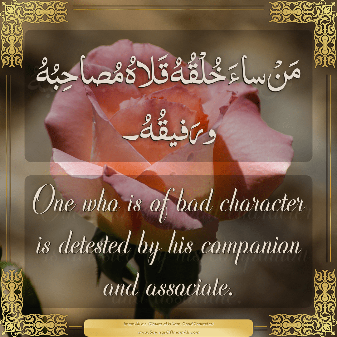 One who is of bad character is detested by his companion and associate.